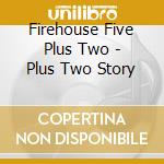 Firehouse Five Plus Two - Plus Two Story