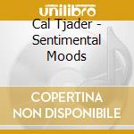 Cal Tjader - Sentimental Moods cd musicale di Cal Tjader
