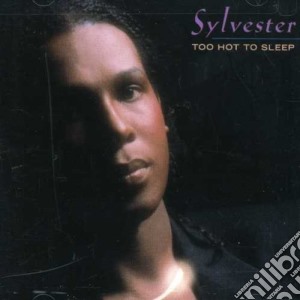 Sylvester - Too Hot To Sleep cd musicale di Sylvester