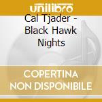 Cal Tjader - Black Hawk Nights cd musicale di Cal Tjader