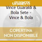 Vince Guaraldi & Bola Sete - Vince & Bola cd musicale di Guaraldi/sete