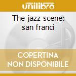 The jazz scene: san franci cd musicale di Vince Guaraldi
