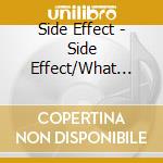 Side Effect - Side Effect/What You Need cd musicale di SIDE EFFECT (2CDx1)