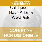 Cal Tjader - Plays Arlen & West Side cd