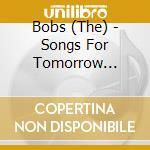 Bobs (The) - Songs For Tomorrow Morning cd