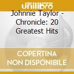 Johnnie Taylor - Chronicle: 20 Greatest Hits cd musicale di Johnnie Taylor