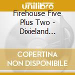 Firehouse Five Plus Two - Dixieland Favorites cd musicale di Firehouse Five Plus Two