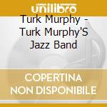 Turk Murphy - Turk Murphy'S Jazz Band cd musicale