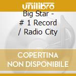 Big Star - # 1 Record / Radio City cd