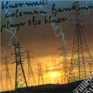 Coleman Hawkins - Blues Wail: Coleman Hawkins Plays The Blues cd musicale di Coleman Hawkins