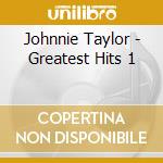 Johnnie Taylor - Greatest Hits 1 cd musicale di Johnnie Taylor