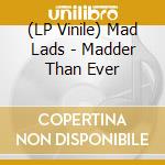 (LP Vinile) Mad Lads - Madder Than Ever vinile
