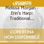 Melissa Morgan - Erin's Harp: Traditional Irish Music On The Irish, Pedal And Celtic Harps cd