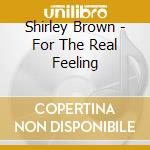Shirley Brown - For The Real Feeling cd