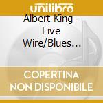 Albert King - Live Wire/Blues Powe cd musicale di KING ALBERT