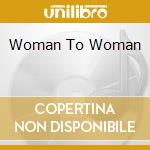 Woman To Woman cd
