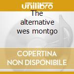 The alternative wes montgo cd musicale di Wes Montgomery