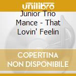Junior Trio Mance - That Lovin' Feelin cd musicale di Junior Trio Mance