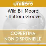 Wild Bill Moore - Bottom Groove cd
