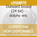 Outward bound (24 bit) - dolphy eric cd