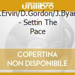 B.Ervin/D.Gordon/J.Byard - Settin The Pace cd musicale di B.Ervin/D.Gordon/J.Byard