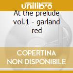 At the prelude vol.1 - garland red cd musicale di Red Garland