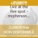 Live at the five spot - mcpherson charles cd