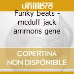 Funky beats - mcduff jack ammons gene cd musicale di Jack mcduff & gene ammons