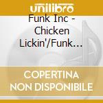 Funk Inc - Chicken Lickin'/Funk Inc. cd musicale di Inc. Funk