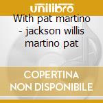 With pat martino - jackson willis martino pat cd musicale di Jackson Willis
