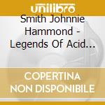 Smith Johnnie Hammond - Legends Of Acid Jazz cd