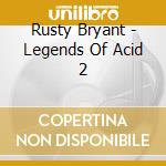 Rusty Bryant - Legends Of Acid 2 cd