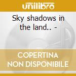 Sky shadows in the land.. - cd