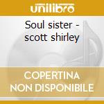 Soul sister - scott shirley cd musicale di Shirley Scott