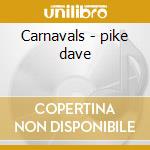 Carnavals - pike dave cd musicale di Dave Pike