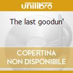 The last goodun' cd