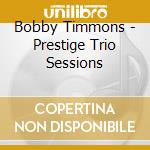 Bobby Timmons - Prestige Trio Sessions cd