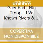 Gary Bartz Ntu Troop - I'Ve Known Rivers & Other cd musicale