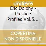 Eric Dolphy - Prestige Profiles Vol.5 (2 Cd) cd musicale di DOLPHY ERIC