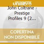John Coltrane - Prestige Profiles 9 (2 Cd)