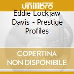 Eddie Lockjaw Davis - Prestige Profiles cd musicale di DAVIS EDDIE 
