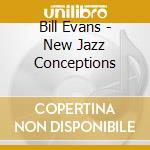 Bill Evans - New Jazz Conceptions cd musicale di Bill Evans