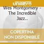 Wes Montgomery - The Incredible Jazz.. cd musicale di Wes Montgomery