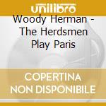 Woody Herman - The Herdsmen Play Paris cd musicale di Woody Herman