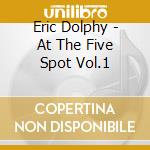 Eric Dolphy - At The Five Spot Vol.1 cd