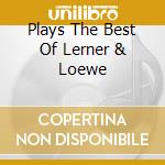 Plays The Best Of Lerner & Loewe cd