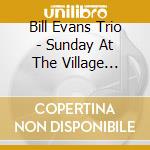 Bill Evans Trio - Sunday At The Village... cd musicale di EVANS BILL TRIO
