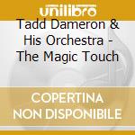 Tadd Dameron & His Orchestra - The Magic Touch cd