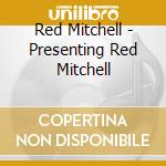 Red Mitchell - Presenting Red Mitchell cd musicale di Red Mitchell