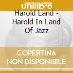 Harold Land - Harold In Land Of Jazz cd musicale di Harold Land